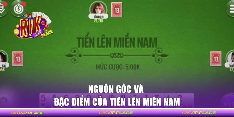 Nguồn gốc, đặc điểm của Tiến Lên Miền Nam