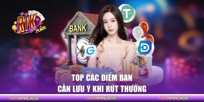 Top các điểm bạn cần lưu ý khi rút thưởng