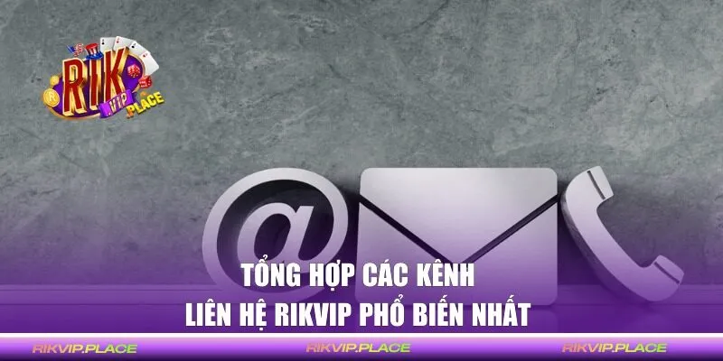 Tổng hợp các kênh kết nối phổ biến tại RIKVIP